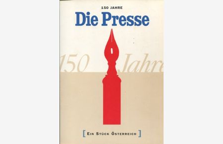 150 Jahre Die Presse - Ein Stück Österreich.   - Sonderausstellung des Historischen Museums der Stadt Wien 16. Mai bis 30. August 1998