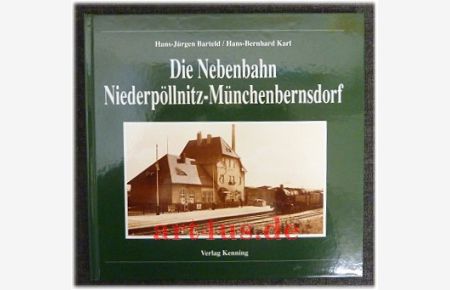 Die Nebenbahn Niederpöllnitz-Münchenbernsdorf.   - Nebenbahndokumentation ; 56