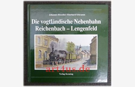 Die vogtländische Nebenbahn Reichenbach-Lengenfeld.   - Nebenbahndokumentation ; 45
