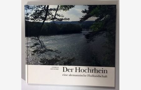 Der Hochrhein. Eine alemannische Flusslandschaft, gebundene Ausgabe