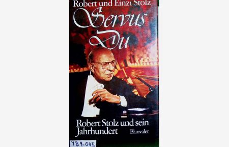 Servus Du : Robert Stolz und sein Jahrhundert.