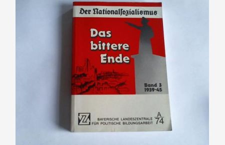 Der Nationalsozialismus, Band III: Das bittere Ende 1939 - 1945