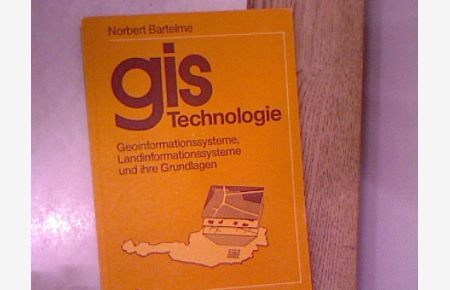 GIS-Technologie : Geoinformationssysteme, Landinformationssysteme und ihre Grundlagen.