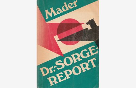 Dr. - Sorge - Report. Ein Dokumentbericht über Kundschafter des Friedens mit ausgewählten Artikeln von Richard Sorge.
