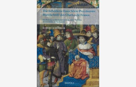 bebilderte Enea Silvio Piccolomini Handschrift des Charles de France Ein Beitrag zur Buchmalerei in Bourges und zum Humanismus in Frankreich