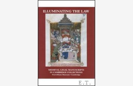 Illuminating the Law Illuminated Legal Manuscripts in Cambridge Collections.