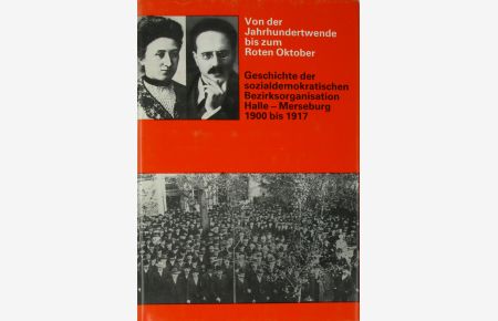 Von der Jahrundertwende bis zum Roten Oktober - Geschichte der sozialdemokratischen Bezirksorganisation Halle-Merseburg 1900 bis 1917