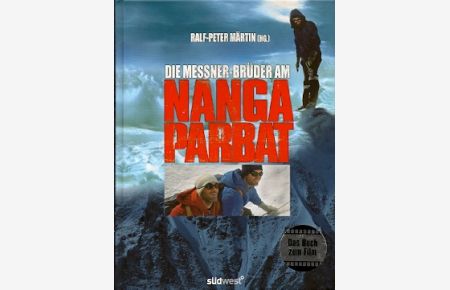 Die Messner-Brüder am Nanga Parbat : [das Buch zum Film].   - Ralf-Peter Märtin (Hg.)