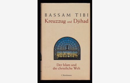 Kreuzzug und Djihad : Der Islam und die christliche Welt.