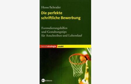 Die perfekte schriftliche Bewerbung : Formulierungshilfen und Gestaltungstips für Anschreiben und Lebenslauf.   - ; Hans Christian Schrader / Eichborn exakt