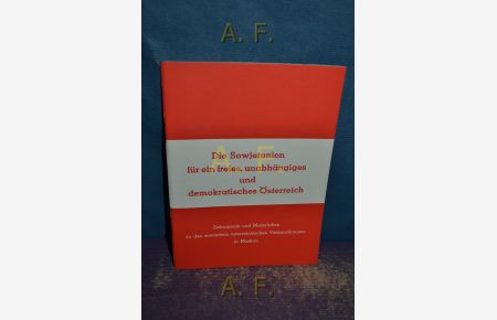 Die Sowjetunion für ein freies, unabhängiges und demokratische Österreich : Dokumente und Materialien zu den sowjetisch-österreichischen Verhandlungen in Moskau.