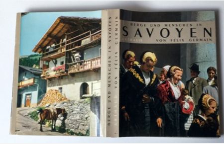Berge und Menschen in Savoyen. [Gebundene Ausgabe] mit Karte, 1960 mit einem Vorwort von Hermann Schreiber  - 252 Abbild. davon 28 in Farben Vignetten von Jeanne Germain