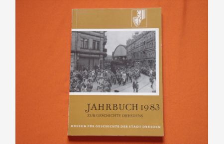 Jahrbuch 1983 zur Geschichte Dresdens. Informationsdienst Nr. 19 des Museums für Geschichte der Stadt Dresden.
