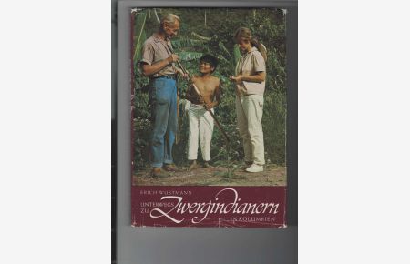 Unterwegs zu Zwergindianern in Kolumbien.   - Expeditionsbericht. Mit farbigen Bildtafeln.