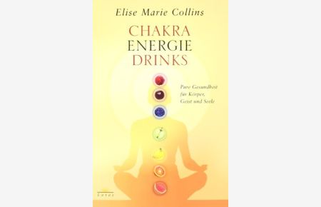 Chakra-Energie-Drinks: pure Gesundheit für Körper, Geist und Seele.   - Aus dem Engl. übers. von Julia Nunes
