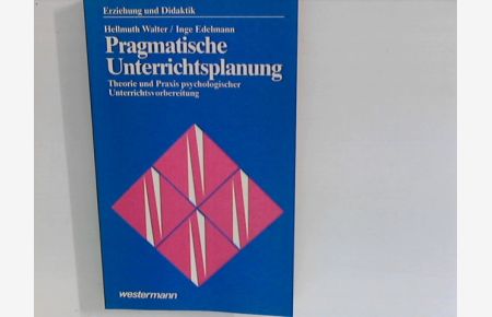 Pragmatische Unterrichtsplanung : Theorie und Praxis psychologischer Unterrichtsvorbereitung.   - Erziehung und Didaktik