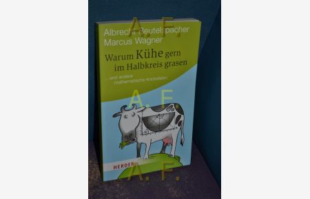 Warum Kühe gern im Halbkreis grasen : . . . und andere mathematische Knobeleien.   - und Marcus Wagner. Mit Ill. von Frank Wowra / Herder-Spektrum , Bd. 6295