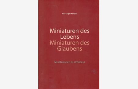 Miniaturen des Lebens Miniaturen des Glaubens.   - Meditationen zu Urbildern.