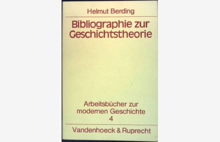 Bibliographie zur Geschichtstheorie.   - Arbeitsbücher zur modernen Geschichte ; Bd. 4