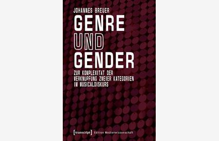 Genre und Gender. Zur Komplexität der Verknüpfung zweier Kategorien im Musicaldiskurs.