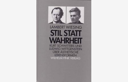 Stil statt Wahrheit. Kurt Schwitters und Ludwig Wittgenstein über ästhetische Lebensformen.