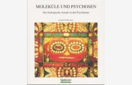 Moleküle und Psychosen: der biologische Ansatz in der Psychiatrie.   - Aus dem Engl. übers. von Marianne Mauch