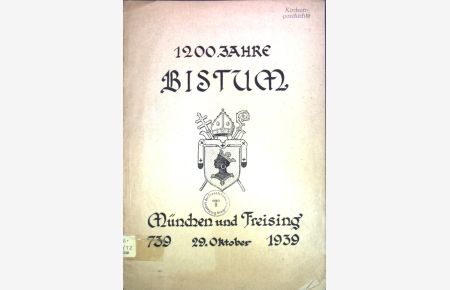 1200 Jahre Bistum München und Freising 29. Oktober 739 - 1939;