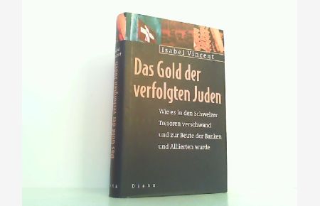 Das Gold der verfolgten Juden - Wie es in den Schweizer Tresoren verschwand und zur Beute der Banken und Allierten wurde,