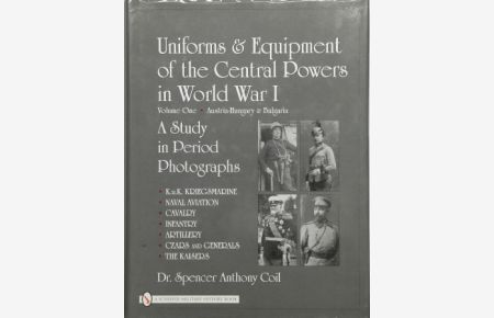 Uniforms & Equipment of the Central Powers in World War I - Volume I: Austria-Hungary & Bulgaria. A Study in Period Photographs.