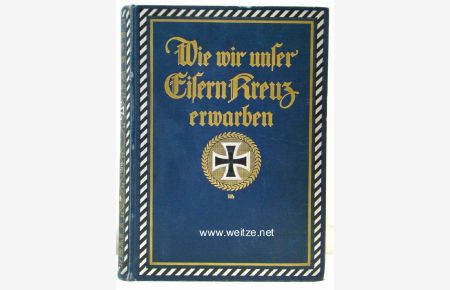 Wie wir unser Eisern Kreuz erwarben. Nach persönlichen Berichten von Inhabern des Eisernen Kreuzes 1914.
