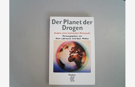 Der Planet der Drogen: Analyse einer kriminellen Weltmacht.