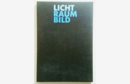 Licht Raum Bild : U. a. mit Andres, Böhm, Neumann, Wormbs, Richter u. v. w. .