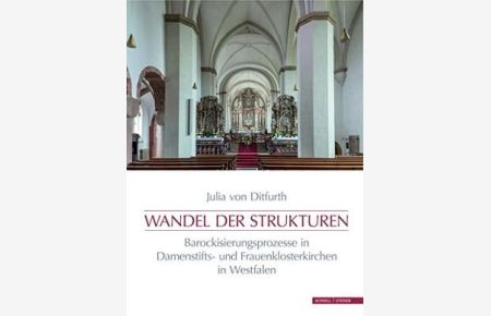Wandel der Strukturen. Barockisierungsprozesse in Damenstifts- und Frauenklosterkirchen in Westfalen.