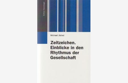 Zeitzeichen : Einblicke in den Rhythmus der Gesellschaft.   - Edition Soziologie.