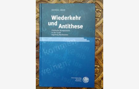 Wiederkehr und Antithese. Zyklische Komposition in der Lyrik Ingeborg Bachmanns.