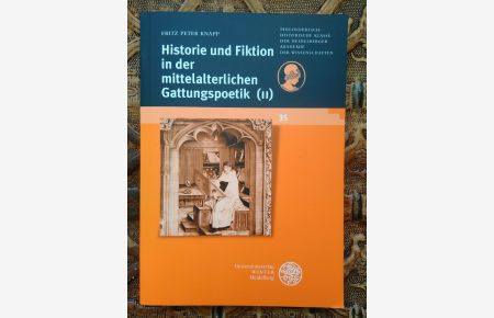 Historie und Fiktion in der mittelalterlichen Gattungspoetik (II).   - (Schriften der Philosophisch- historischen Klasse der Heidelberger Akademie der Wissenschaften Band 35)