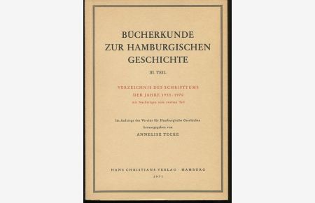 Bücherkunde zur Hamburgischen Geschichte - III. Teil - Verzeichnis des Schriftums der Jahre 1955 - 1970 mit Nachträgen zum zweiten Teil.