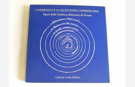 Copernico e la questione copernicana. Opere della Pubblica Biblioteca di Ferrara
