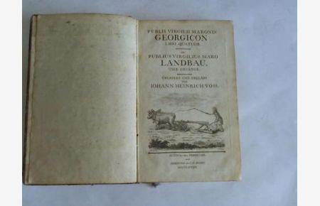 Des Publius Virgilius Maro Landbau, vier Gesänge. Übersetzt und erklärt von Johann Heinrich Voss