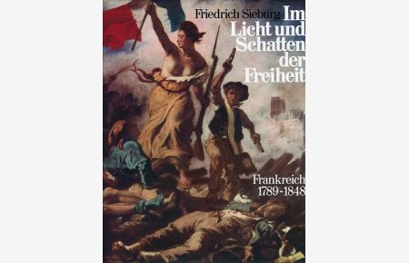 Im Licht und Schatten der Freiheit - Frankreich 1789-1848 - Bilder und Texte.