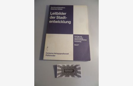 Leitbilder der Stadtentwicklung - Wandel und jetzige Bedeutung im Expertenurteil.   - Beiträge zur gesellschaftswissenschaftlichen Forschung - Band 7.