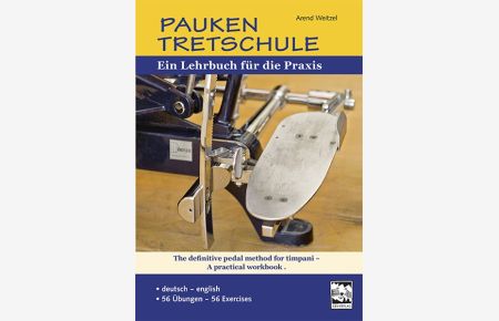 Pauken Tretschule: Ein Lehrbuch für die Praxis. deutsch - english. 56 Übungen The definitive Pedal method for timpani. 56 Exercises A practical Workbook