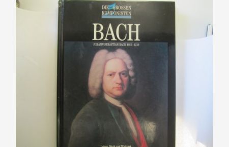 Johann Sebastian Bach : [1685 - 1750 ; Leben, Werk und Wirkung].   - [Aus dem Engl. übers. von Almut Carstens] / Grosse Komponisten