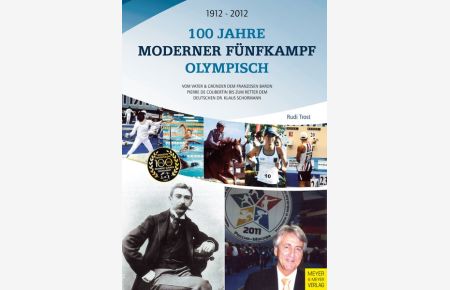 100 Jahre Moderner Fünfkampf Olympisch  - Vom Vater & Gründer dem Franzosen Baron Pierre de Coubertin bis zum Retter dem Deutschen Dr. Klaus Schormann
