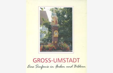 Gross-Umstadt : eine Sinfonie in Farben und Bildern.   - Hrsg. Der Magistrat der Stadt Gross-Umstadt. [Fotos:. Text: Günter Schüttler]