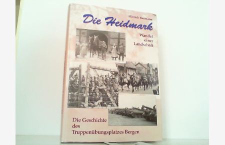Die Heidmark. Wandel einer Landschaft. Die Geschichte des Truppenübungsplatzes Bergen.