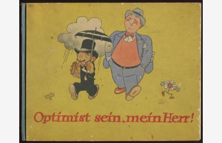 Optimist sein, mein Herr! Ein fröhliches Bilderbuch für Grosse.   - Zeichnungen von Emmerich Huber. Verse von Hermann Schneider.