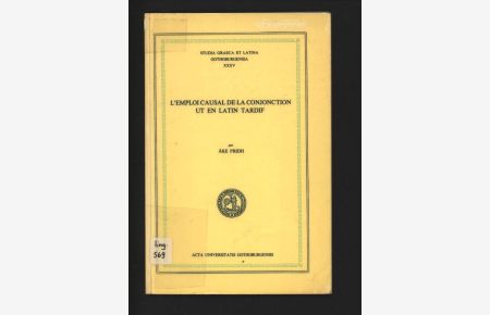 L'emploi causal de la conjonction ut en latin tardif.   - Studia graeca et latina gothoburgensia, XXXV.