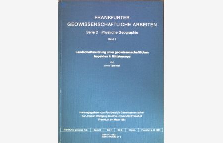 Landschaftsnutzung unter geowissenschaftlichen Aspekten in Mitteleuropa.   - Frankfurter geowissenschaftliche Arbeiten / Serie D, Physische Geographie ; Bd. 2