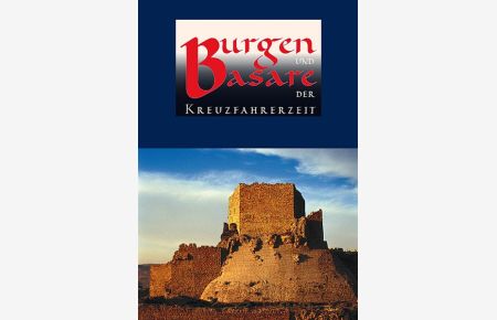 Burgen und Basare der Kreuzfahrerzeit. Katalogbuch zur gleichnamigen Ausstellung